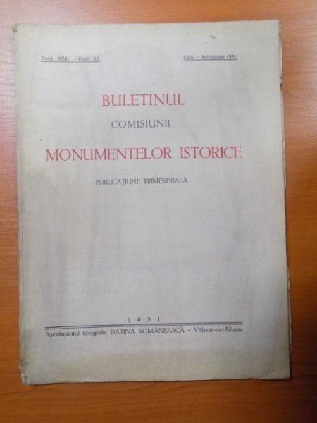 BULETINUL COMISIUNII MONUMENTELOR ISTORICE , PUBLICATIE TRIMESTRIALA , ANUL XXIV , FASCICOLA 69 , IULIE-SEPTEMBRIE , Bucuresti 1931