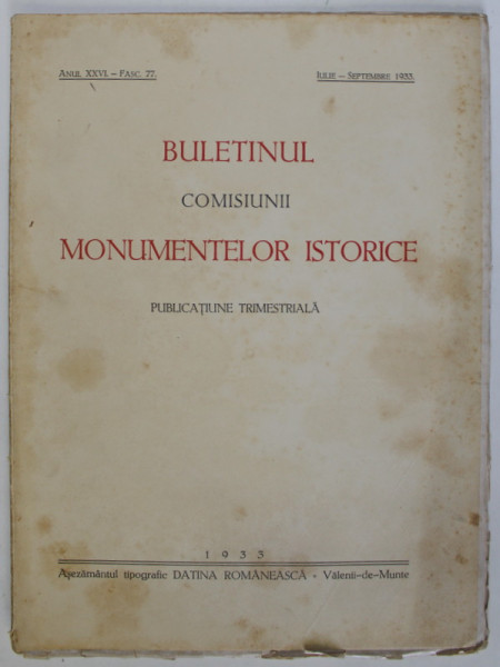 BULETINUL COMISIUNII MONUMENTELOR ISTORICE , PUBLICATIE TRIMESTRIALA , ANUL XXVI , FASCICOLA 77 , IULIE-SEPTEMBRE , Bucuresti 1933