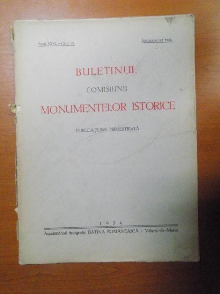BULETINUL COMISIUNII MONUMENTELOR ISTORICE , PUBLICATIE TRIMESTRIALA , ANUL XXVII , FASCICOLA 79 , IANUARIE-MARTIE , Bucuresti 1934