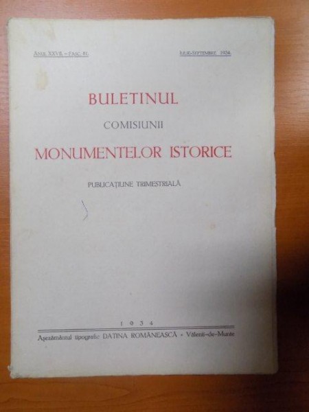 BULETINUL COMISIUNII MONUMENTELOR ISTORICE , PUBLICATIE TRIMESTRIALA , ANUL XXVII , FASCICOLA 81 , IULIE-SEPTEMBRE , Bucuresti 1934
