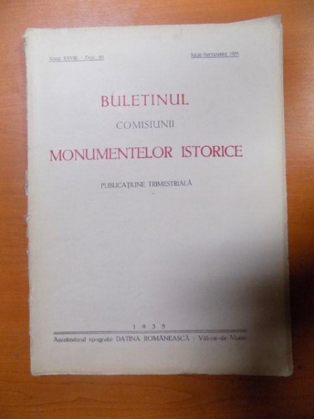 BULETINUL COMISIUNII MONUMENTELOR ISTORICE , PUBLICATIE TRIMESTRIALA , ANUL XXVIII , FASCICOLA 85 , IULIE-SEPTEMBRIE , Bucuresti 1935