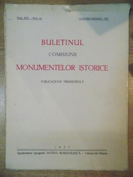 BULETINUL COMISIUNII MONUMENTELOR ISTORICE , PUBLICATIE TRIMESTRIALA , ANUL XXX, FASCICOLA 94 , OCTOMBRIE-DECEMBRIE , Bucuresti 1937