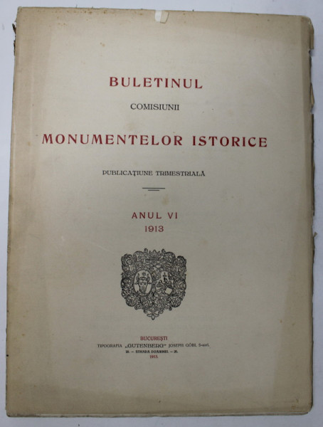 BULETINUL COMISIUNII MONUMENTELOR ISTORICE  - PUBLICATIUNE TRIMESTRIALA , ANUL VI , 1913