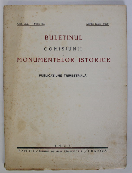 BULETINUL COMISIUNII MONUMENTELOR ISTORICE - PUBLICATIUNE TRIMESTRIALA , ANUL XX - FASC. 52 , APRILIE - IUNIE - 1927