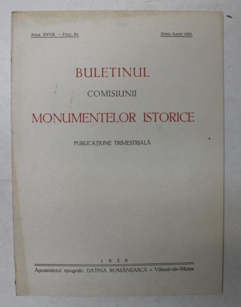 BULETINUL COMISIUNII MONUMENTELOR ISTORICE  - PUBLICATIUNE TRIMESTRIALA , ANUL XXVIII - FASC . 84 , APRILIE - IUNIE , 1935