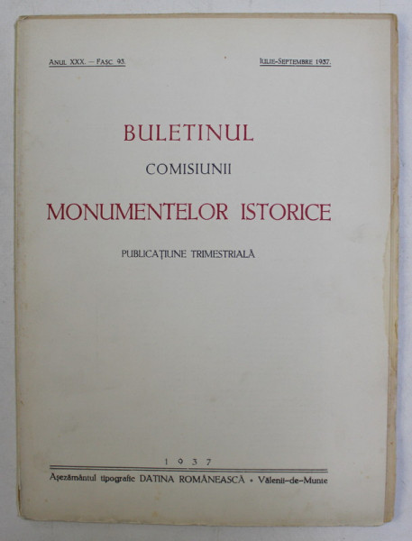 BULETINUL COMISIUNII MONUMENTELOR ISTORICE  - PUBLICATIUNE TRIMESTRIALA , ANUL XXX , FASC. 93 , IULIE - SEPTEMBRIE  , 1937