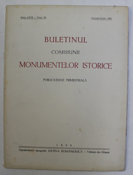 BULETINUL COMISIUNII MONUMENTELOR ISTORICE  - PUBLICATIUNE TRIMESTRIALA , ANUL XXXII , FASC. 99 , IANUARIE - MARTIE , 1939