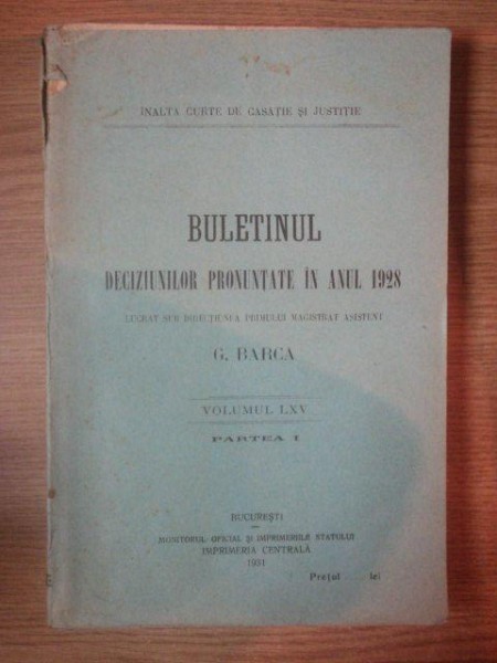 BULETINUL DECIZIUNILOR PRONUNTATE IN ANUL 1928 de G. BARCA, VOL. LXV, PARTEA I, BUC. 1931