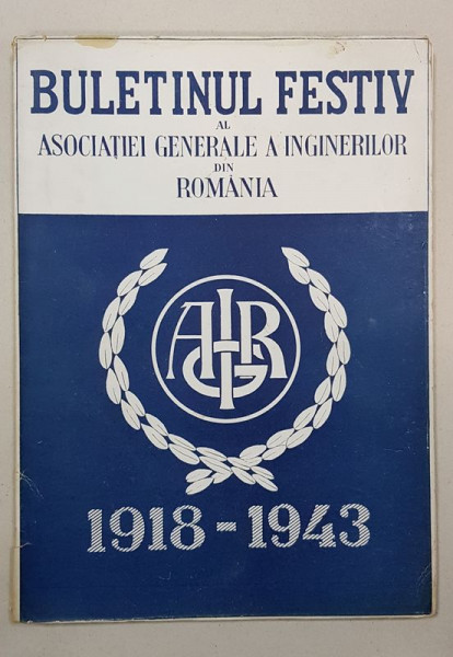BULETINUL FESTIV AL ASOCIATIEI GENERALE A INGINERILOR DIN ROMANIA, 1918-1943