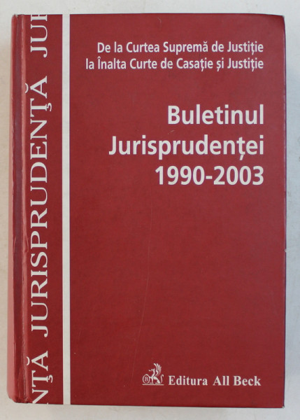 BULETINUL JURISPRUDENTEI 1990-2003 de SMARANDA ANGHENI , MARIETA AVRAM , ROZALIA ANA LAZAR , IOSIF IONESCU , 2004