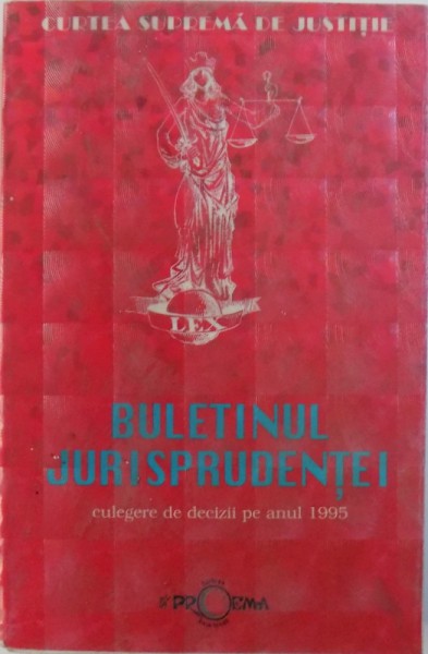BULETINUL JURISPRUDENTEI  - CULEGERE DE DECIZII PE ANUL 1995 , 1996