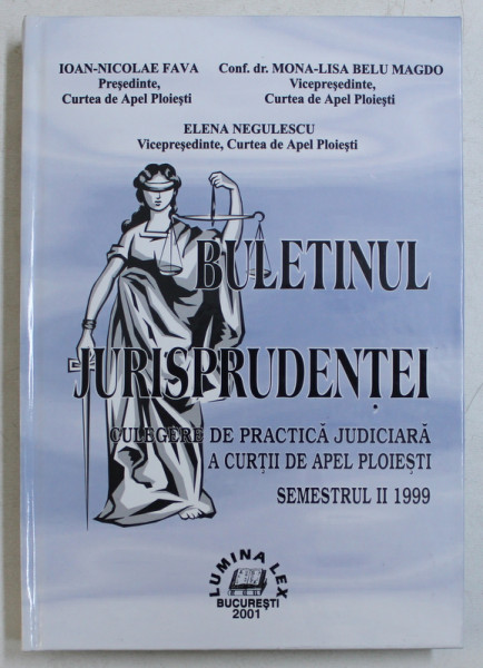 BULETINUL JURISPRUDENTEI  - CULEGERE DE PRACTICA JUDICIARA A CURTII DE APEL PLOIESTI . SEMESTRUL II de IOAN  - NICOLAE FAVA si MONA - LISA BELU MAGDO , 1999