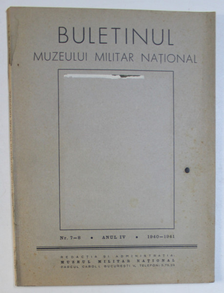 BULETINUL MILITAR NATIONAL, REVISTA , NR. 7 - 8 , ANUL IV , 1940 - 1941, LIPSA ILUSTRATIA DE PE COPERTA *