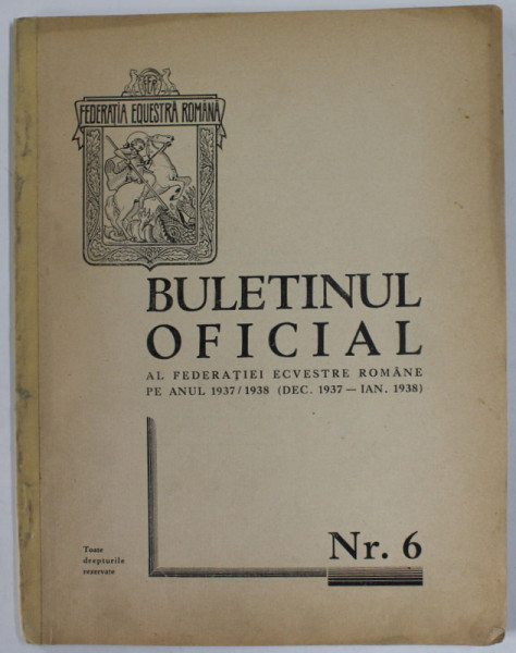 BULETINUL OFICIAL AL FEDERATIEI ECVESTRE ROMANE PE ANUL 1937 /1938 ( DEC. 1937 - IAN. 1938 ) NR. 6 , APARUTA  1937