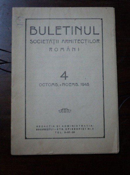 BULETINUL SOCIETATII ARHITECTILOR ROMANI, NR. 4, OCTOMBRIE NOEMBRIE 1945, BUCURESTI