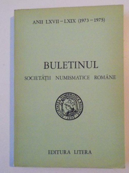 BULETINUL SOCIETATII NUMISMATICE ROMANE ANII LXVII - LXIX (1973 - 1975) NR. 121 - 123 , 1975