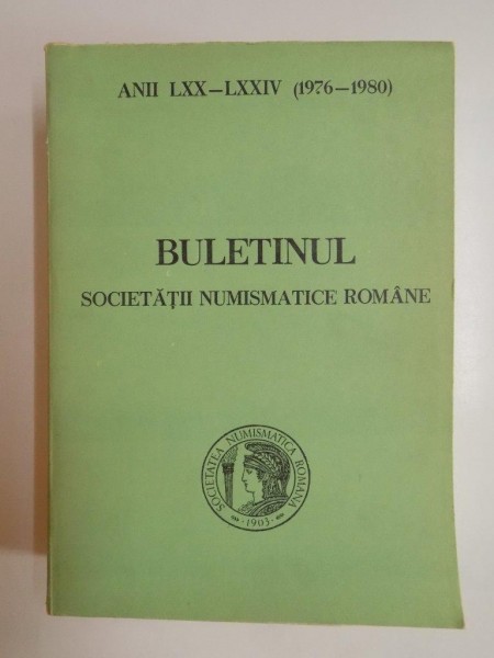 BULETINUL SOCIETATII NUMISMATICE ROMANE ANII LXX - LXXIV(1976-1980) 1981