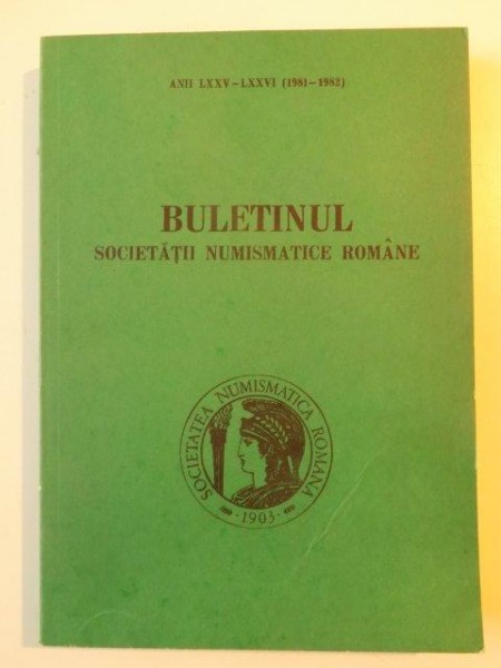 BULETINUL SOCIETATII NUMISMATICE ROMANE ANII LXXV - LXXVI (1981 - 1982) NR. 129 - 130 , 1983
