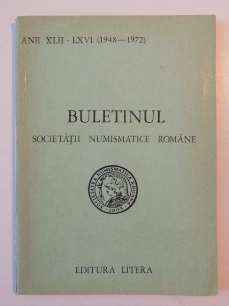 BULETINUL SOCIETATII NUMISMATICE ROMANE , ANII XLII - LXVI (1948 - 1972) NR. 96 - 120 , 1974