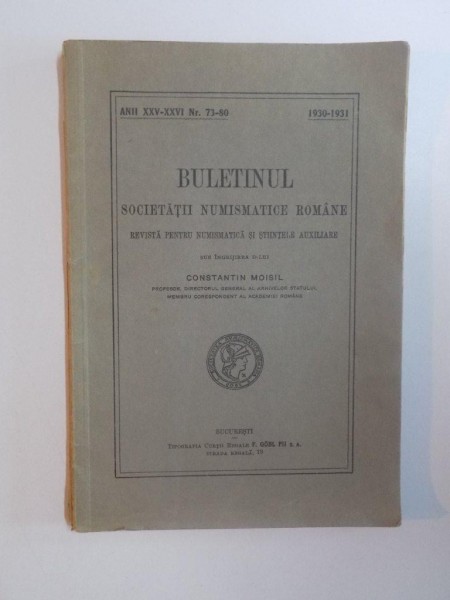 BULETINUL SOCIETATII NUMISMATICE ROMANE , REVISTA TRIMESTRIALA PENTRU NUMISMATICA SI STIINTE AUXILIARE de CONSTANTIN MOISIL , ANII XXV- XXVI  , 1930-1