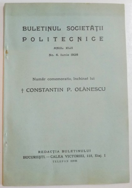 BULETINUL SOCIETATII POLITECNICE , ANUL XLII , NO.6 IUNIE 1928 , NUMAR COMEMORATIV , INCHINAT LUI CONSTANTIN P. OLANESCU