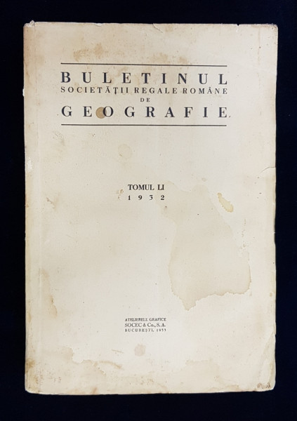 BULETINUL SOCIETATII REGALE ROMANE DE GEOGRAFIE , TOMUL LI , Bucuresti 1932