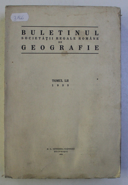 BULETINUL SOCIETATII REGALE ROMANE DE GEOGRAFIE , TOMUL LII , Bucuresti 1933