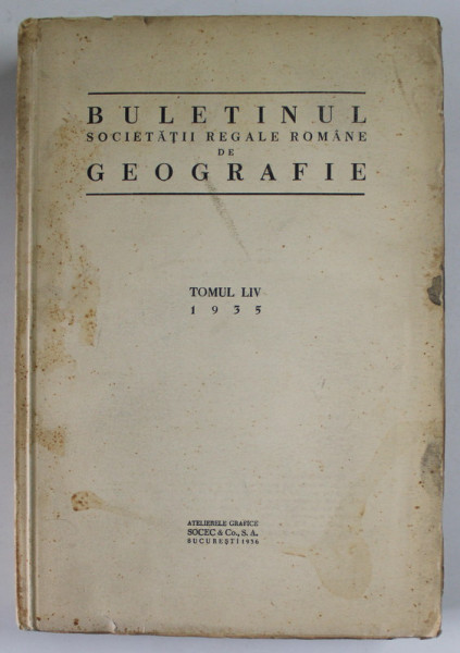BULETINUL SOCIETATII REGALE ROMANE DE GEOGRAFIE , TOMUL LIV , 1935 , 1936