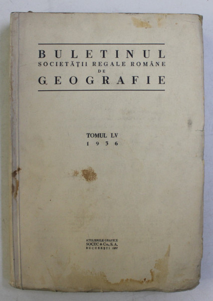 BULETINUL SOCIETATII REGALE ROMANE DE GEOGRAFIE , TOMUL LV  1936   , APARUTA 1937