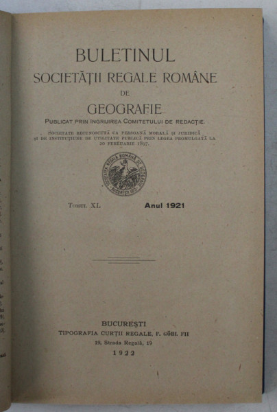 BULETINUL SOCIETATII REGALE ROMANE DE GEOGRAFIE , TOMUL XL , ANUL 1921 , APARUTA 1922