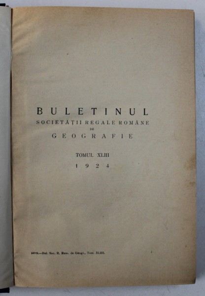 BULETINUL SOCIETATII REGALE ROMANE DE GEOGRAFIE , TOMUL XLIII si TOMUL XLIV, COLEGAT DE DOUA VOLUME  , 1924 - 1925