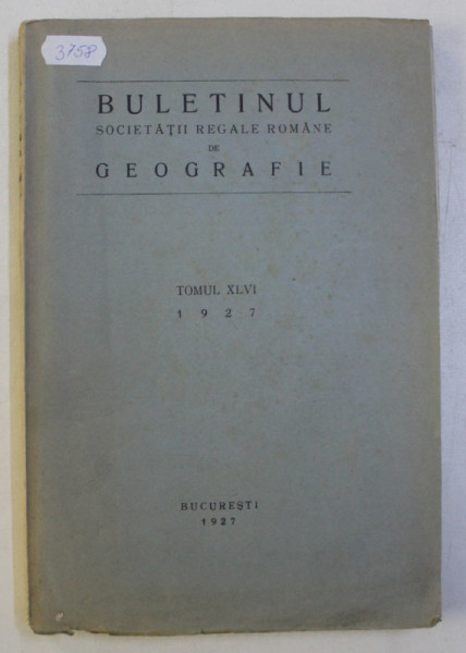 BULETINUL SOCIETATII REGALE ROMANE DE GEOGRAFIE , TOMUL XLVI   , 1927