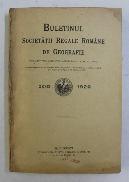 BULETINUL SOCIETATII REGALE ROMANE DE GEOGRAFIE , TOMUL XXXIX  1920  , APARUTA 1921
