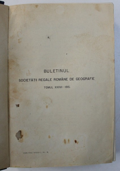 BULETINUL SOCIETATII REGALE ROMANE DE GEOGRAFIE , TOMUL XXXVI  , 1915