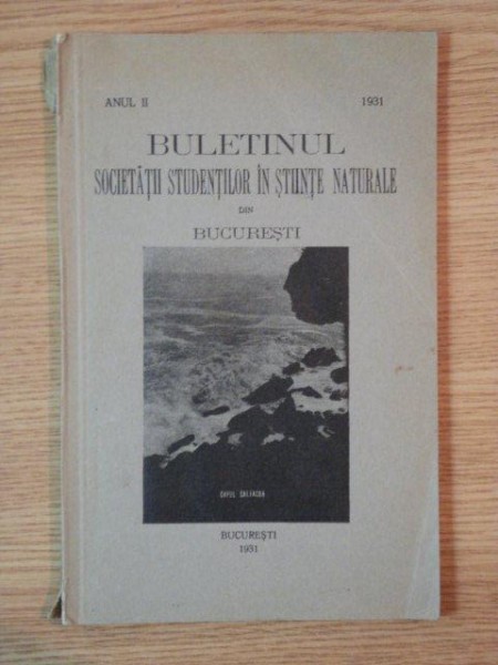 BULETINUL SOCIETATII STUDENTILOR IN STIINTE NATURALE DIN BUCURESTI ANUL II  , Bucuresti 1931