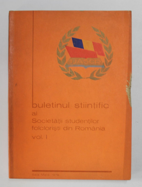 BULETINUL STIINTIFIC AL SOCIETATII STUDENTILOR FOLCLORISTI DIN ROMANA , VOLUMUL I , 1978 , BLOCUL DE FILE DEGRADAT PE MIJLOC *
