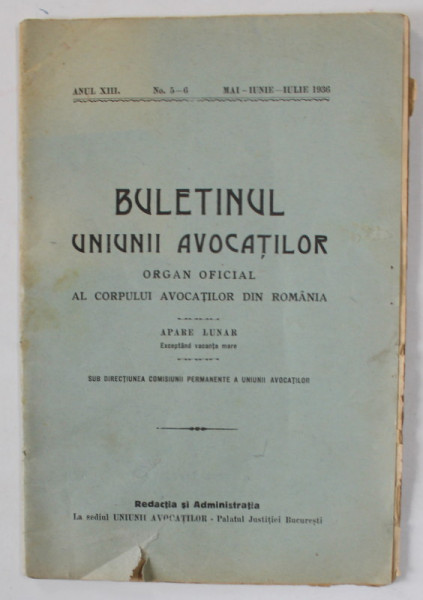 BULETINUL UNIUNII AVOCATILOR , ORGAN  OFICIAL AL CORPULUI AVOCATILOR DIN ROMANIA , No. 5-6 , MAI , IUNNIE , IULIE , 1936