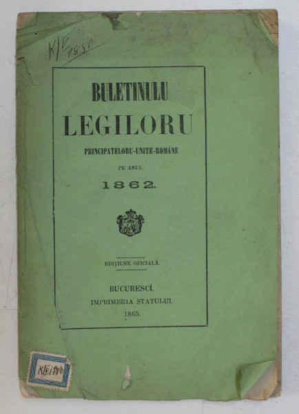 BULETINULU LEGILORU PRINCIPATELORU - UNITE - ROMANE PE ANUL 1862 , NR. 4 , EDITIUNE OFICIALA , 1865