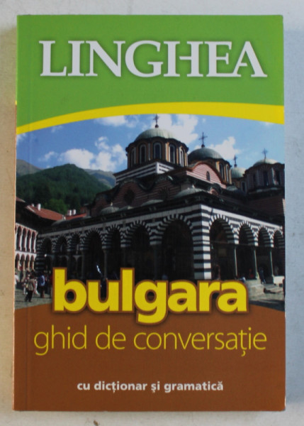 BULGARA - GHID DE CONVERSATIE CU DICTIONAR SI GRAMATICA , 2010