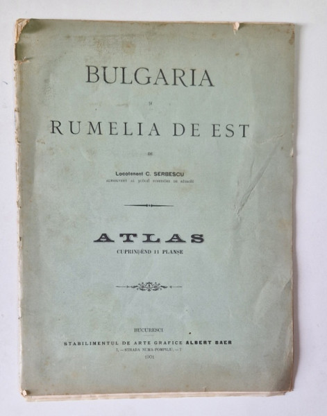 BULGARIA SI RUMELIA DE EST de LOCOTENENT C. SERBESCU , ATLAS CU 11 PLANSE , BUCURESTI , 1901