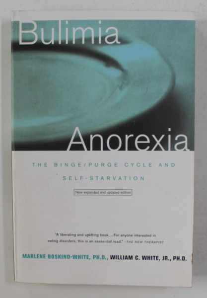 BULIMIA - ANOREXIA - THE BINGE / PURGE CYCLE AND SELF - STARVATION by MARLENE BOSKIND - WHITE and WILLIAM C. WHITE , 2000