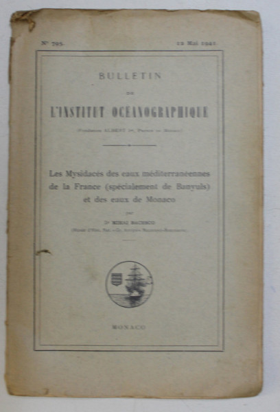 BULLETIN DE L ' INSTITUT OCEANOGRAPHIQUE , NO . 795 , 12 MAI 1941,  - LES MYSIDACES DES EAUX MEDITERRANEENNES DE LA FRANCE ET DES EAUX DE MONACO par MIHAI BACESCO , 1941 , DEDICATIE*