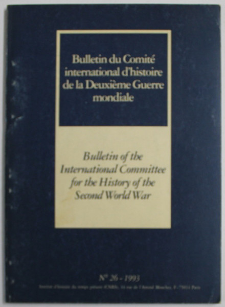 BULLETIN DU COMITE INTERNATIONAL D 'HISTOIRE DE LA DEUXIEME GUERRE MONDIALE , No. 16 , 1993 , TEXT IN FRANCEZA SI ENGLEZA