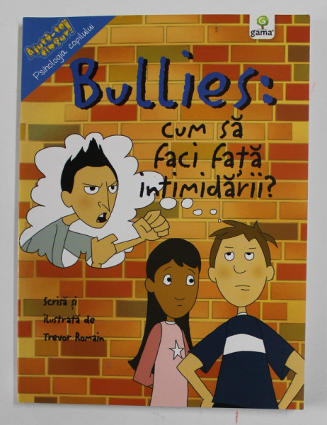 BULLIES : CUM SA FACI FATA INTIMIDARII ? , scrisa si ilustrata de TREVOR ROMAIN , 2014