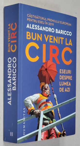 BUN VENIT LA CIRC - ESEURI DESPRE LUMEA DE AZI de ALESSANDRO BARICCO , 2021