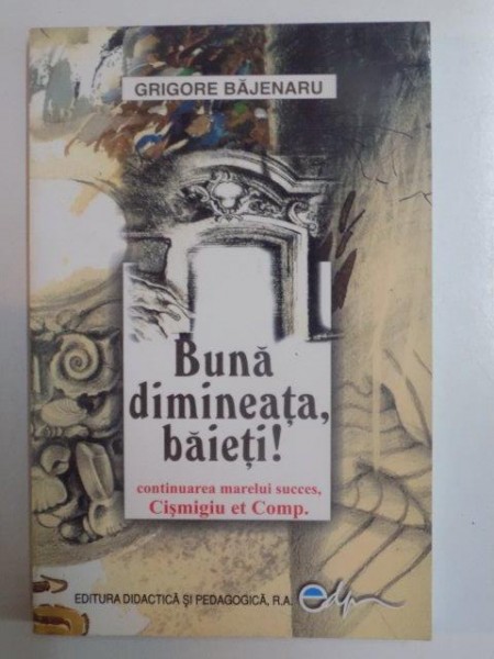 BUNA DIMINEATA , BAIETI de GRIGORE BAJENARU , 2008