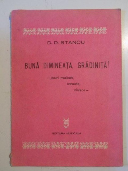 BUNA DIMINEATA , GRADINITA ! JOCURI MUZICALE, CANOANE , CANTECE de D. D. STANCU , 1986