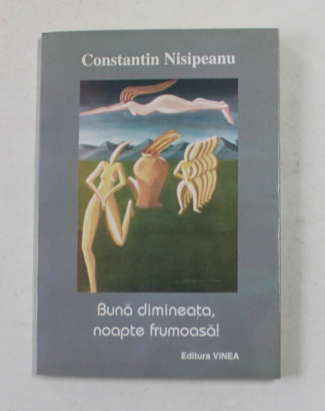 BUNA DIMINEATA , NOAPTE FRUMOASA ! poeme de CONSTANTIN NISIPEANU , 1998