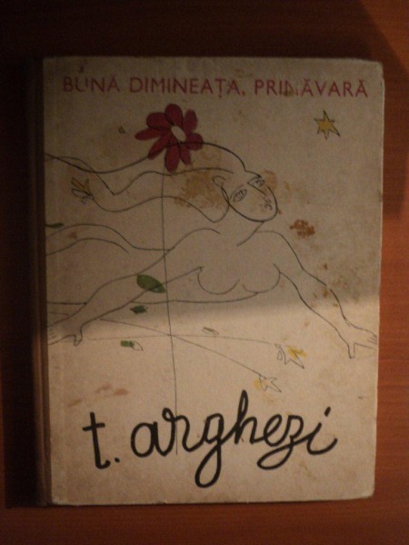 BUNA DIMINEATA , PRIMAVARA de TUDOR ARGHEZI , ILUSTRATII SI COPERTA DE CONSTANTIN PILIUTA