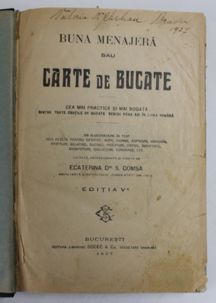 BUNA MENAJERA SAU CARTE DE BUCATE de ECATERINA DR. S. COMSA, EDITIA A V a - BUCURESTI, 1927 *SEMNATURA